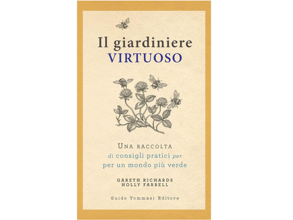 Il giardiniere virtuoso. Una raccolta di consigli pratici per un mondo più verde