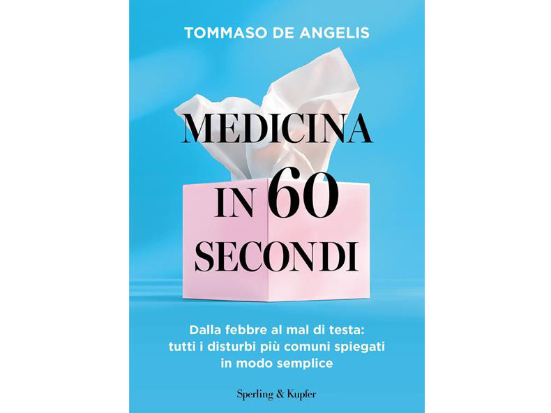 Medicina in 60 secondi. Dalla febbre al mal di testa: tutti i disturbi più comuni spiegati in modo semplice