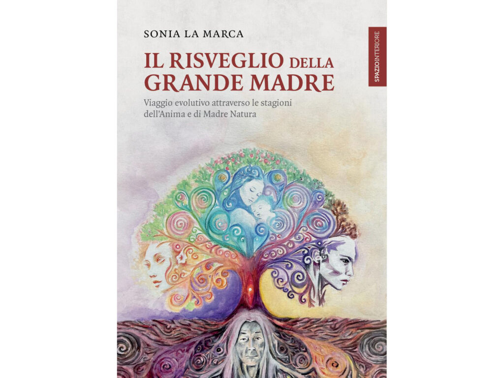 IL RISVEGLIO DELLA GRANDE MADRE. Viaggio evolutivo attraverso le stagioni dell’Anima e di Madre Natura. Libro